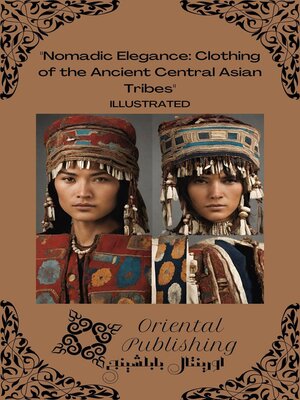 cover image of Nomadic Elegance Clothing of the Ancient Central Asian Tribes